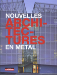 Nouvelles architectures en métal. Ed. Le Moniteur. 2016